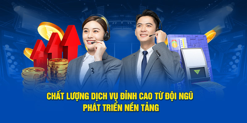 Chất lượng dịch vụ đỉnh cao từ đội ngũ phát triển nền tảng