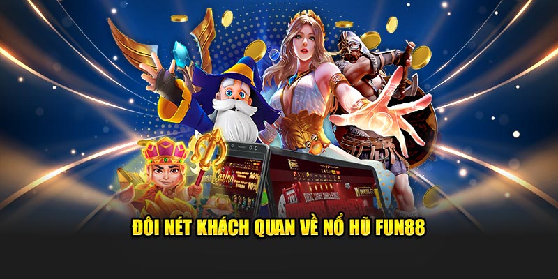 Đôi nét khách quan về nổ hũ Fun88