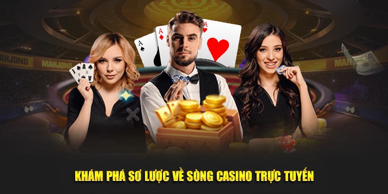 Khám phá sơ lược về sòng casino trực tuyến