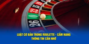 Luật Cơ Bản Trong Roulette