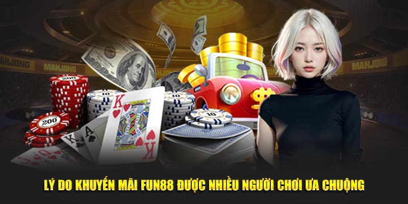 Lý do khuyến mãi Fun88 được nhiều người chơi ưa chuộng