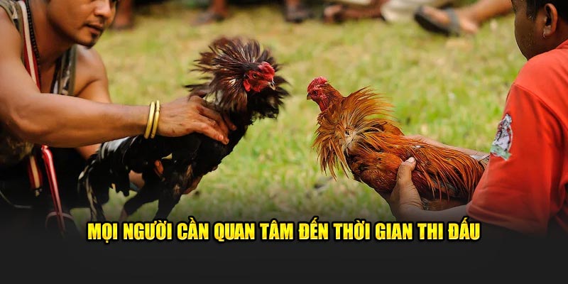 Mọi người cần quan tâm đến thời gian thi đấu