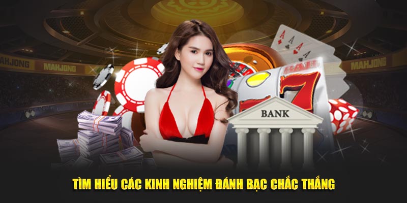 Tìm hiểu các kinh nghiệm đánh bạc chắc thắng