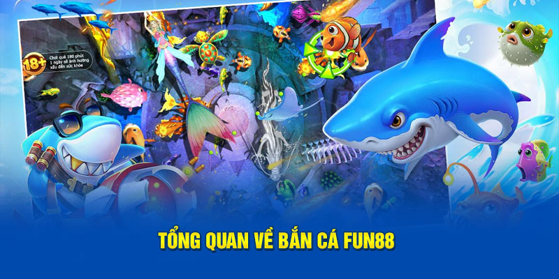 Tổng quan về bắn cá FUN88