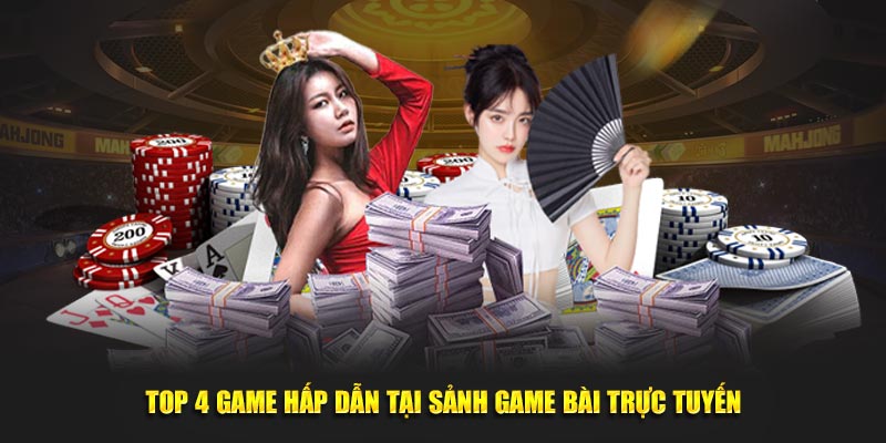 Top 4 game hấp dẫn tại sảnh game bài trực tuyến