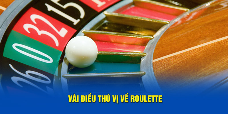 Vài điều thú vị về Roulette