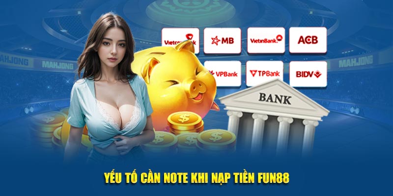 Yếu tố cần note khi nạp tiền Fun88